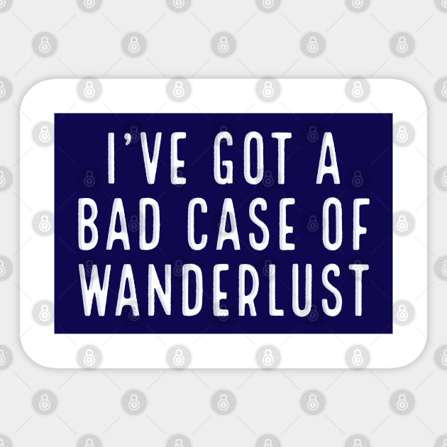 I’ve got a bad case of wanderlust Traveling Gifts Sticker TeePublic
